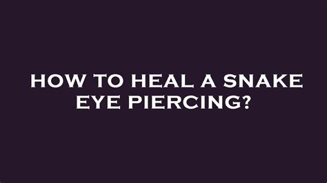 healing process for snake eyes piercing|Snake Eyes Piercing: Complete Guide with Examples。